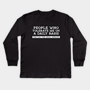 People Who Tolerate Me On A Daily Basis | Sarcastic Quote Kids Long Sleeve T-Shirt